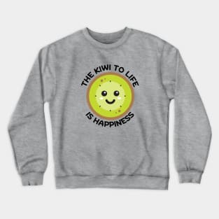 The Kiwi To Life Is Happiness | Kiwi Pun Crewneck Sweatshirt